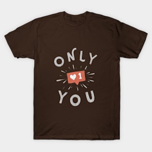 Only You ! T-Shirt